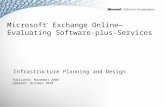 Microsoft ® Exchange Online— Evaluating Software-plus-Services Infrastructure Planning and Design Published: November 2008 Updated: October 2010.