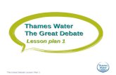 The Great Debate Lesson Plan 1 Thames Water The Great Debate Lesson plan 1.