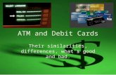 ATM and Debit Cards Their similarities, differences, what’s good and bad.