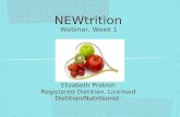 NEWtrition Webinar, Week 1 Elizabeth Prebish Registered Dietitian, Licensed Dietitian/Nutritionist.