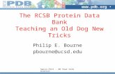 Swiss-Prot - 20 Year Celebration  info@rcsb.org The RCSB Protein Data Bank Teaching an Old Dog New Tricks Philip E. Bourne pbourne@ucsd.edu.