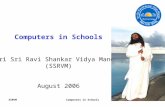 SSRVMComputers in Schools1 Sri Sri Ravi Shankar Vidya Mandir (SSRVM) August 2006.