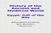 History of the Ancient and Medieval World Egypt: Gift of the Nile Walsingham Academy Mrs. McArthur Room 111.