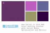 + How Social is Your Web Site? Getting Started with Social Media Optimization and Metrics.