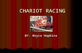 CHARIOT RACING BY: Bryce Hopkins. The Origin  The earliest finding of a chariot race occurs in Homer's description of the funeral of Patroclus. These.