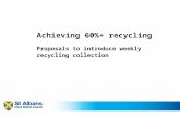1 Achieving 60%+ recycling Proposals to introduce weekly recycling collection.