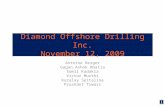 Diamond Offshore Drilling Inc. November 12, 2009 Antoine Berger Gagan Ashok Bhatia Somil Kadakia Victor Murthi Kuralay Seitalina Prashant Tiwari.
