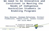 We need to be Innovative and Consistent in Meeting the Needs of Indigenous Australian Students in Enabling Programs Ross Skinner, Bronwyn McFarlane, Bronwyn.