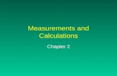 Measurements and Calculations Chapter 2. Units of Measurement Measurements involve NUMBER and UNIT Represent a quantity: has magnitude, size, or amount.