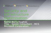 Security and Infrastructure Optimisation Security Considerations NameBarry Hughes TitleSenior Consultant - MCS Microsoft Corporation.