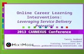 Online Career Learning Interventions: Leveraging Service Delivery Potential 2013 CANNEXUS Conference Tannis Goddard President Training Innovations Inc.