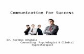 Communication For Success Dr. Neetika Chhabria Counseling Psychologist & Clinical Hypnotherapist.