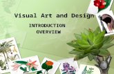 Visual Art and Design INTRODUCTION OVERVIEW INTRODUCTION OVERVIEW.