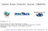 Indian Ocean Forecast System (INDOFOS) Francis P. A. Earth System Sciences Organisation (ESSO) Indian National Centre for Ocean Information Services (INCOIS)
