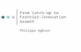 From Catch-Up to Frontier- Innovation Growth Philippe Aghion.