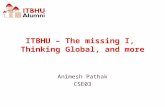 ITBHU – The missing I, Thinking Global, and more Animesh Pathak CSE03.