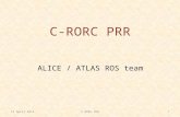 1 C-RORC PRR ALICE / ATLAS ROS team C-RORC PRR14 April 2014.