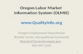 Oregon Labor Market Information System (OLMIS)  Oregon Employment Department Brenda Turner, Occupational Economist Brenda.P.Turner@oregon.gov.