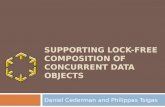 SUPPORTING LOCK-FREE COMPOSITION OF CONCURRENT DATA OBJECTS Daniel Cederman and Philippas Tsigas.