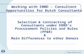 Working with EBRD – Consultant Opportunities for Dutch Consultants Selection & Contracting of Consultants under EBRD’s Procurement Policies and Rules (PP&R)