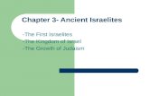 Chapter 3- Ancient Israelites -The First Israelites -The Kingdom of Israel -The Growth of Judaism.