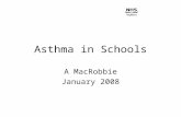 Asthma in Schools A MacRobbie January 2008. What is Asthma ? Asthma is a problem with breathing - it affects the airways which are the small tubes which.