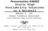 Presentation #36693 Presentation #36693 Oracle High Availability Solutions in a Nutshell Daniel T. Liu Senior Technical Consultant First American Real.