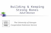 Building & Keeping Strong Bones Adult Women The University of Georgia Cooperative Extension Service.