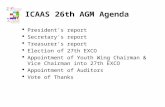 ICAAS 26th AGM Agenda  President's report  Secretary's report  Treasurer's report  Election of 27th EXCO  Appointment of Youth Wing Chairman & Vice.