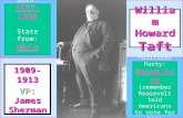 William Howard Taft 1909-1913 VP: James Sherman Born: 1857-1930 State from: Ohio Political Party: Republican (remember Roosevelt told Americans to vote.