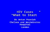 HIV Cases “What to Start” Dr Anton Pozniak Chelsea and Westminster Hospital London.