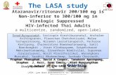 Study sponsors LASA: Low dose Atazanavir/r vs. Standard dose Atazanavir/r The LASA study Atazanavir/ritonavir 200/100 mg is Non-inferior to 300/100 mg.