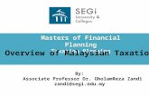 Overview of Malaysian Taxation By: Associate Professor Dr. GholamReza Zandi zandi@segi.edu.my.