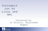 Introduction to Linux and HPC Presented by: Al Ritacco, Shailender Nagpal.
