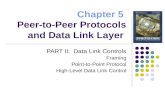 Chapter 5 Peer-to-Peer Protocols and Data Link Layer PART II: Data Link Controls Framing Point-to-Point Protocol High-Level Data Link Control.
