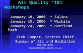1 Air Quality “101” Workshops January 10, 2006 * Salina January 19, 2006 * Wichita January 24, 2006 * Overland Park Vick Cooper, Section Chief Bureau of.