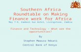 Southern Africa Roundtable on Making Finance work for Africa May 7-9, Zambezi Sun Hotel, Livingstone, Zambia Finance and Technology – What are the opportunities?