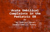 Acute Umbilical Complaints in the Pediatric ER Or “my babies navel looks/smells funny”