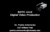 EDTC 4113 Digital Video Production Dr. Pasha Antonenko 210 Willard Hall pasha.antonenko@okstate.edu.