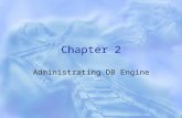 Chapter 2 Administrating DB Engine. Database Engine  The Database Engine is the core service for storing, processing, and securing data.  It provides.