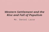 Western Settlement and the Rise and Fall of Populism Mr. Daniel Lazar.