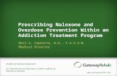 Www.gatewayrehab.org Prescribing Naloxone and Overdose Prevention Within an Addiction Treatment Program Neil A. Capretto, D.O., F.A.S.A.M. Medical Director.