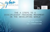 THE 4 STEPS TO A DISCIPLESHIP TRAINING MOVEMENT IN THE DEVELOPING WORLD BY JOHN EDMISTON CEO, CYBERMISSIONS.