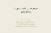 Approach to obese patients Presented by: Abdulaziz Mosleh Alonazy Abdullah Saleh Alkhuraiji Abdulaziz Bandar Alsuwailem.