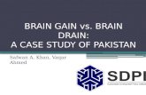 BRAIN GAIN vs. BRAIN DRAIN: A CASE STUDY OF PAKISTAN Safwan A. Khan, Vaqar Ahmed.