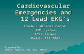 Cardiovascular Emergencies and 12 Lead EKG’s Condell Medical Center EMS System ECRN Packet Module III 2007 Prepared by: Sharon Hopkins, RN, BSN, EMT-P.