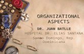 ORGANIZATIONAL ASPECTS DR. JUAN BATLLE HOSPITAL DR. ELIAS SANTANA Santo Domingo, Rep. Dominicana.