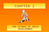 CHAPTER 2 THE SCIENCE OF CHILD DEVELOPMENT. RESEARCH ON CHILD DEVELOPMENT Why Research on Child Development Is Important – basing information only on.