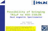 Possibility of bringing TRI  P to HIE-ISOLDE Dual magnetic Spectrometer Olof TENGBLAD ISCC Oct. 22nd 2013 There will be a presentation during the ISOLDE.