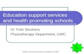 Education support services and health promoting schools Dr Trish Struthers Physiotherapy Department, UWC The health promotin g schools framewor k Health.